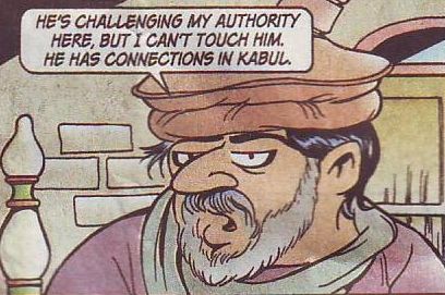 He's challenging my authority here, but I can't touch him. He has connections in Kabul.